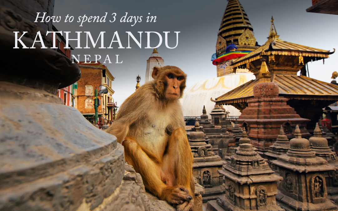 How To Spend 3 Days In Kathmandu Nepal 