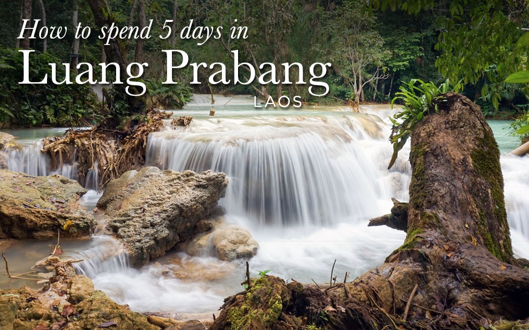 How to Spend 5 days in Luang Prabang, Laos