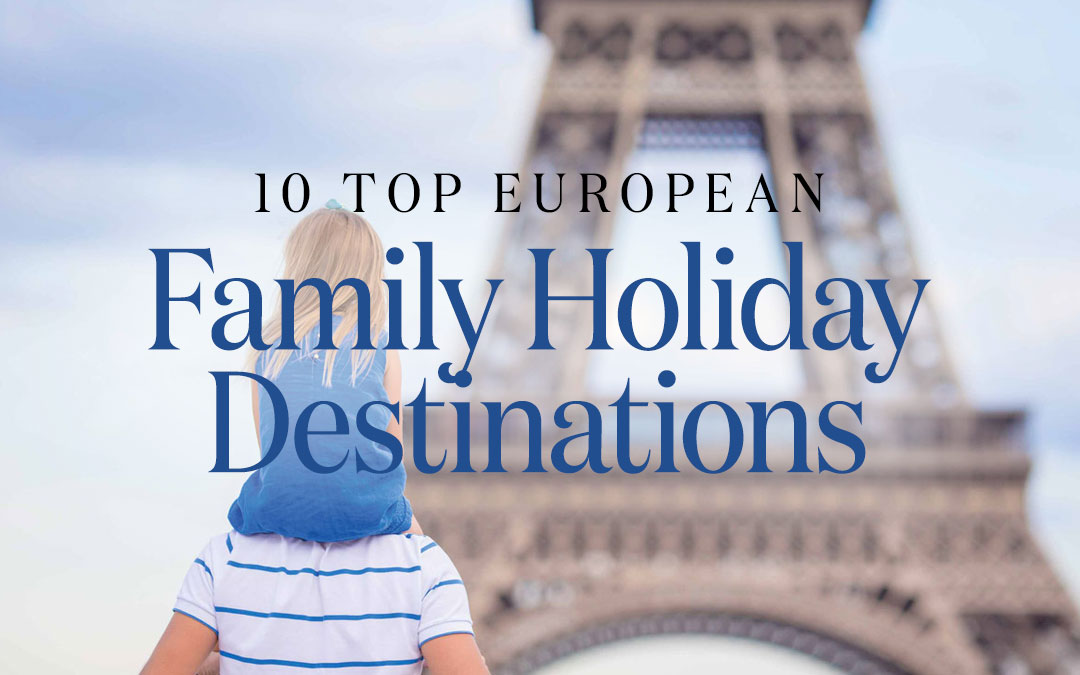 10 Best Family Holiday Destinations in Europe