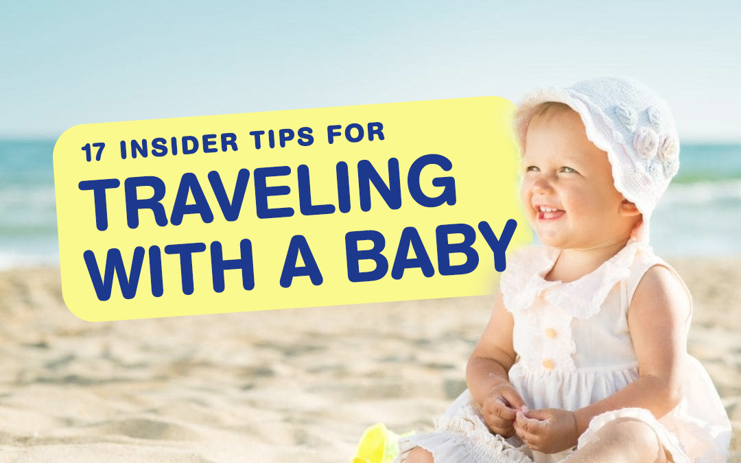 17 Insider Tips for Traveling With A Baby